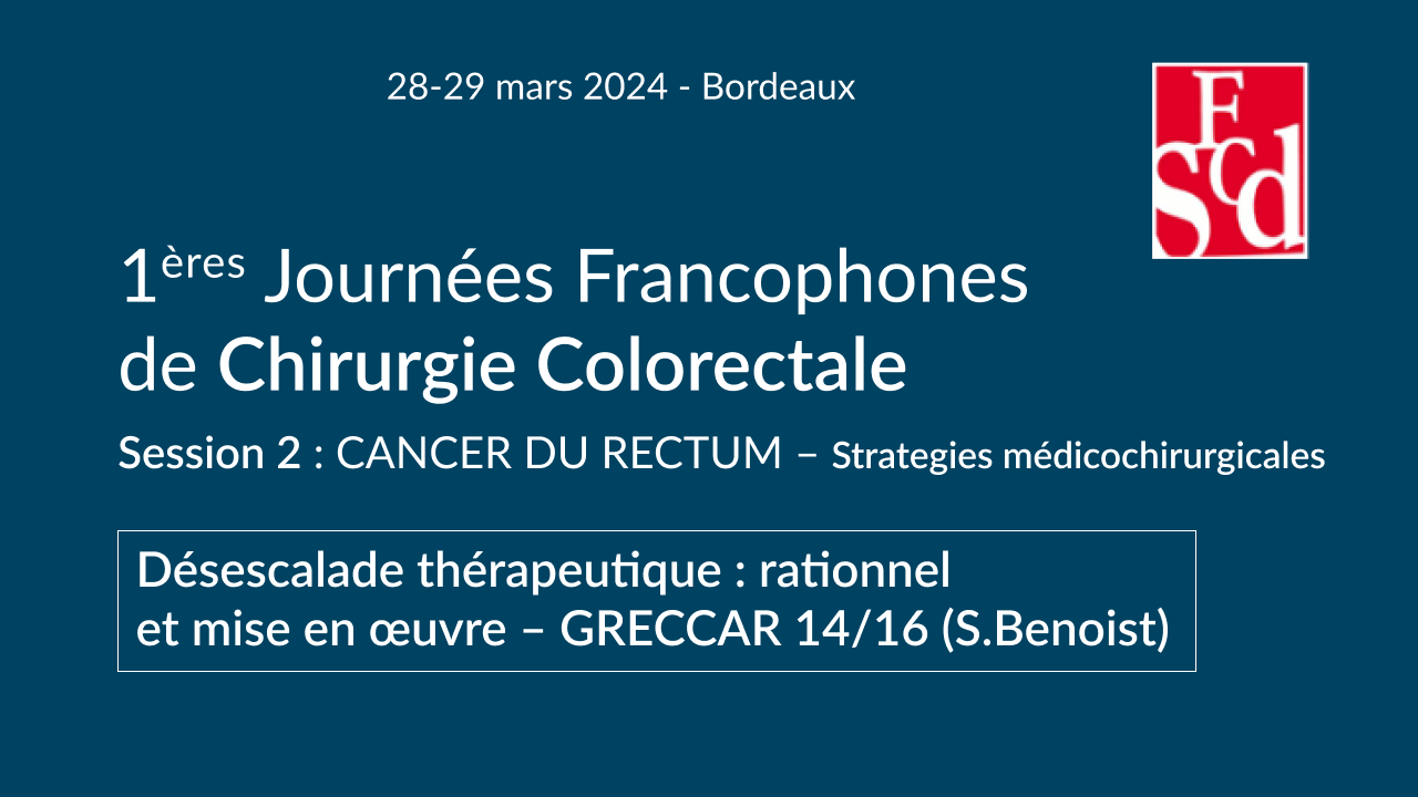 Vignette : Désescalade thérapeutique pour les cancers du rectum : rationnel et mise en œuvre – GRECCAR 14/16