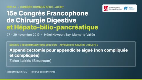 Vignette replay congrès SFCD-ACHBT 2019 : Appendicectomie pour appendicite aiguë (non compliquée et compliquée) – Zaher Lakkis (Besançon)