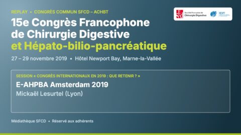 Vignette replay congrès SFCD-ACHBT 2019 : E-AHPBA Amsterdam 2019 – Mickaël Lesurtel (Lyon)
